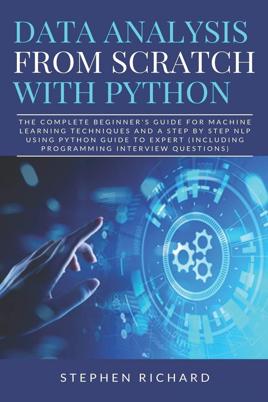 Data Analysis from Scratch with Python: The Complete Beginner's Guide for Machine Learning Techniques and A Step By Step NLP using Python Guide To Expert (Including Programming Interview Questions)