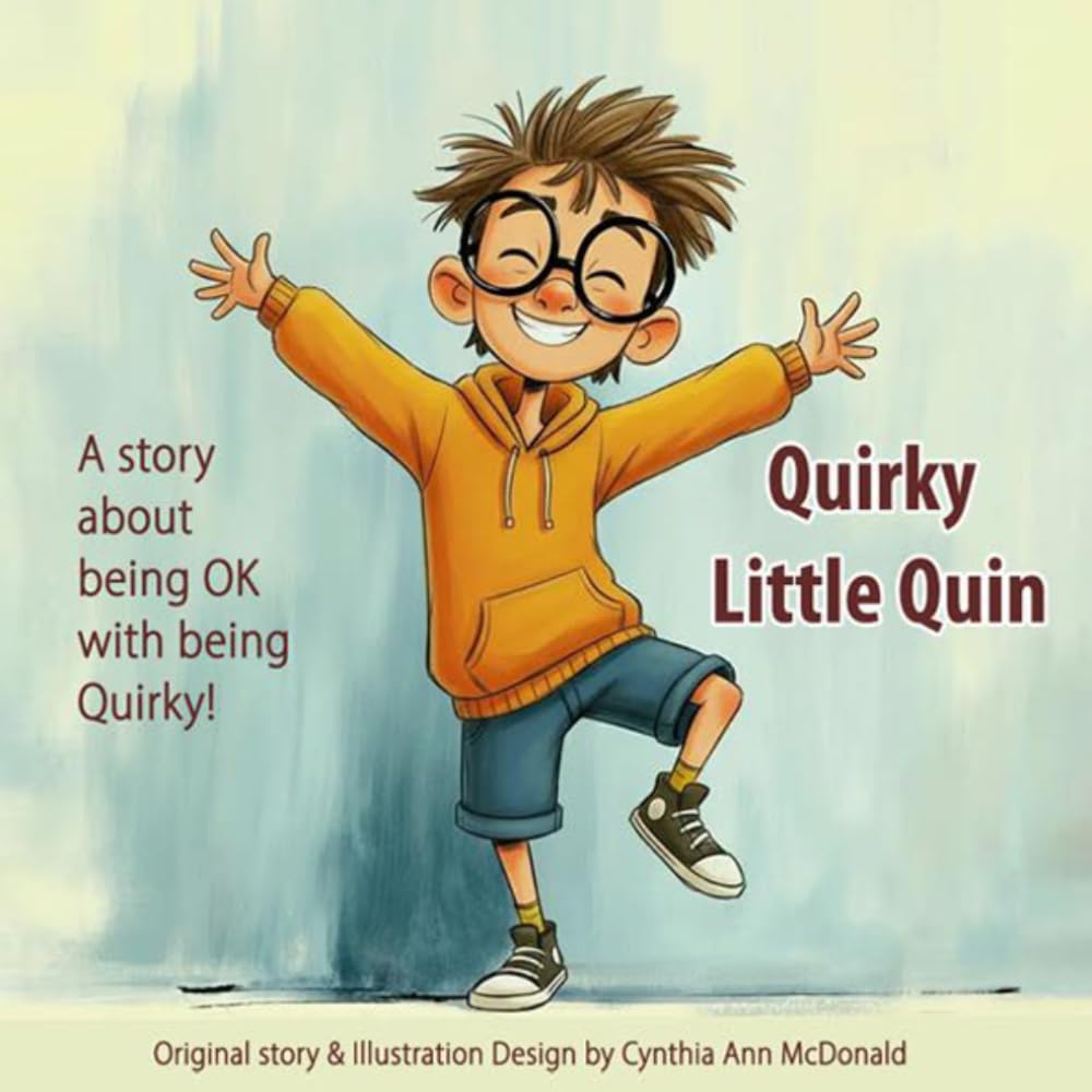 Quirky Little Quin: A story about being OK with being Quirky.