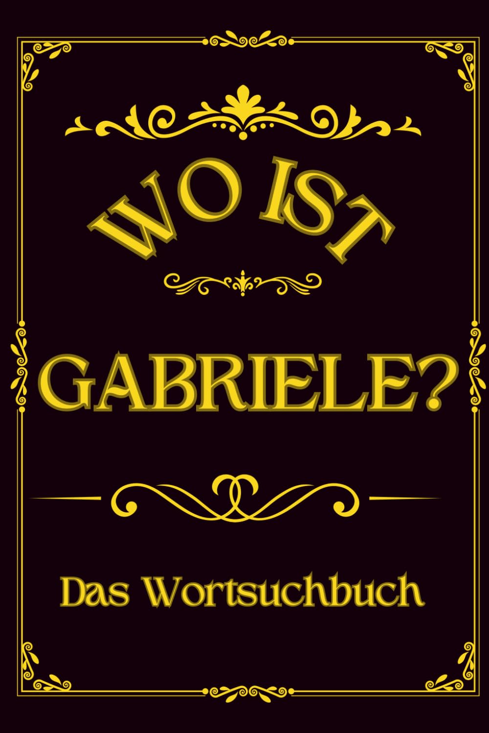 Wo ist Gabriele? Das Wortsuchbuch: Herausforderung für Frauen – Ein einzigartiges Geschenk für Rätselfreunde