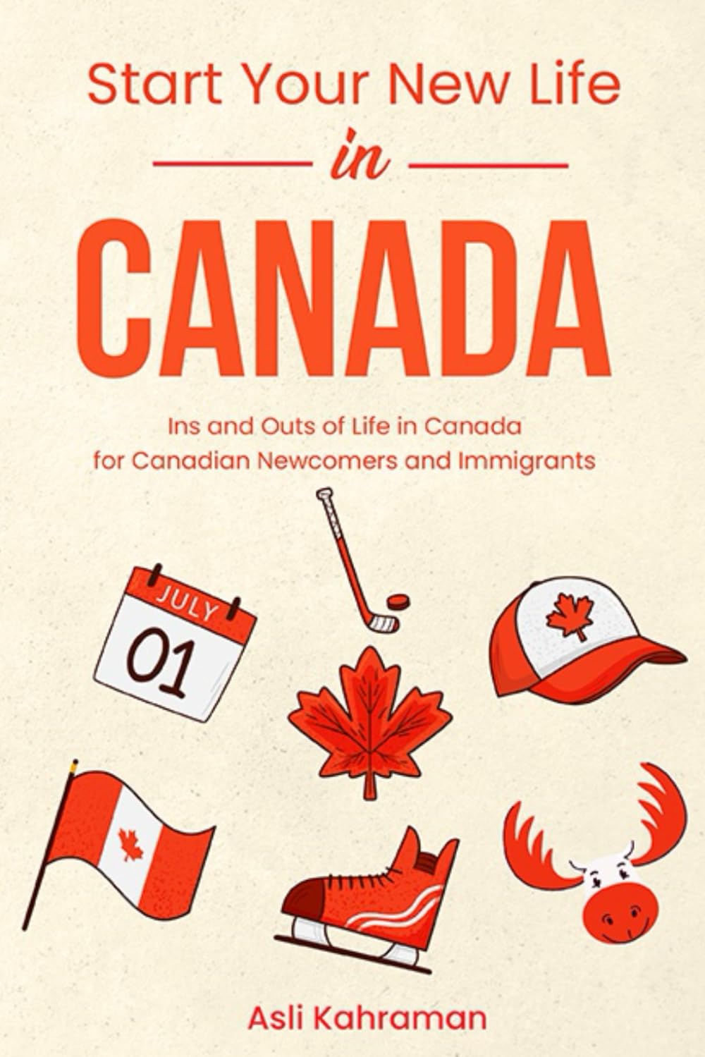 Start Your New Life in Canada: Ins and Outs of Life in Canada for