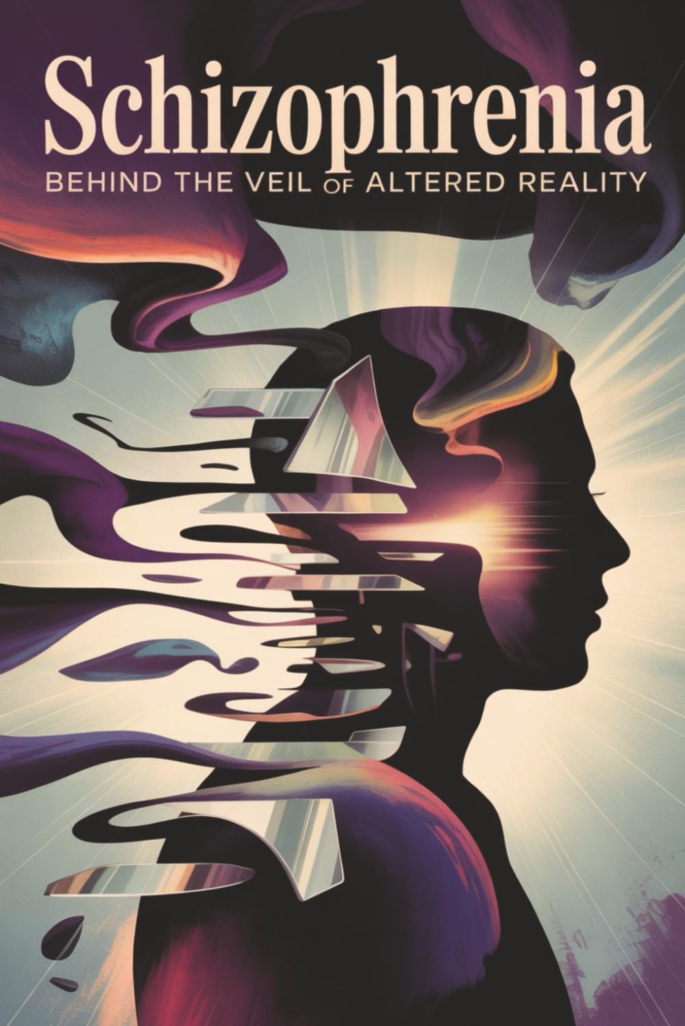 Schizophrenia: Behind the Veil of Altered Reality