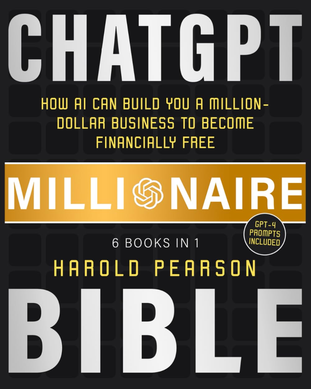 ChatGPT Millionaire Bible: How AI Can Build You a Million-Dollar Business to Become Financially Free
