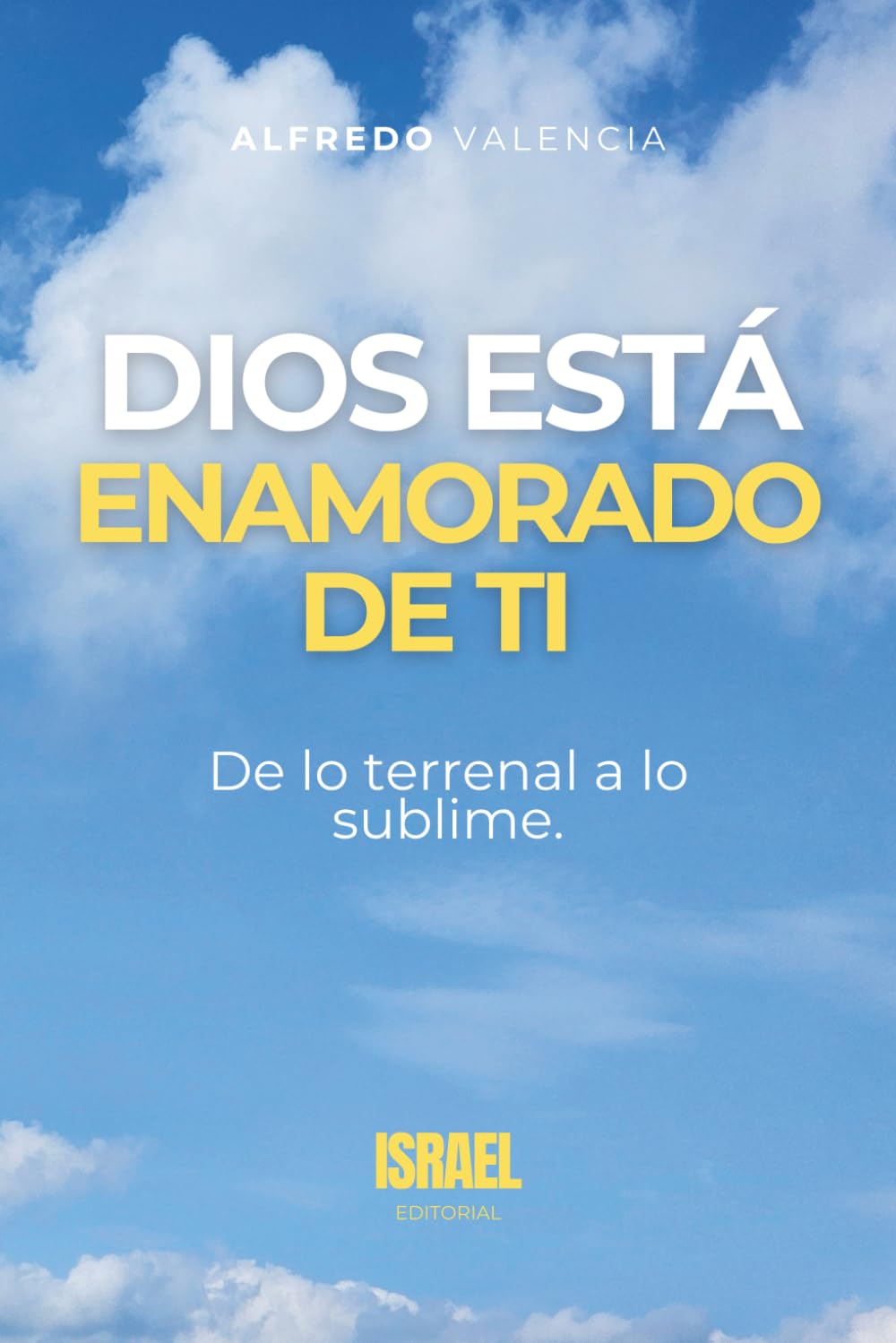 DIOS ESTÁ ENAMORADO DE TI: De lo terrenal a lo sublime.