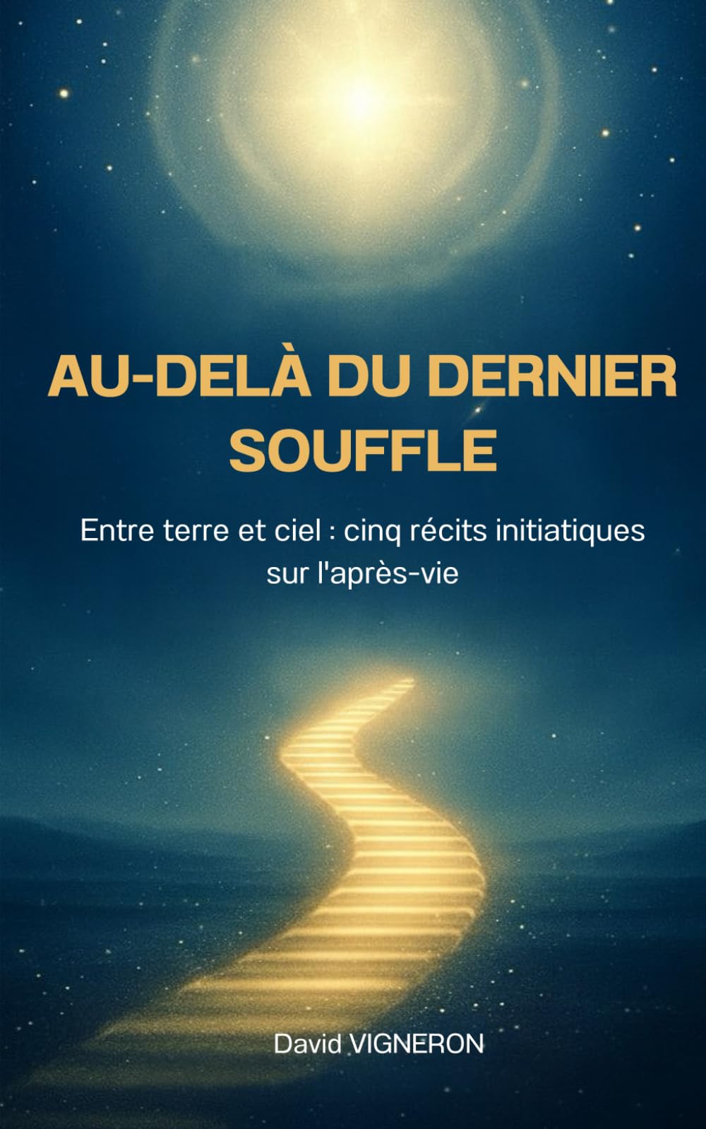 Au-delà du dernier souffle: Entre terre et ciel : cinq récits initiatiques sur l'après-vie