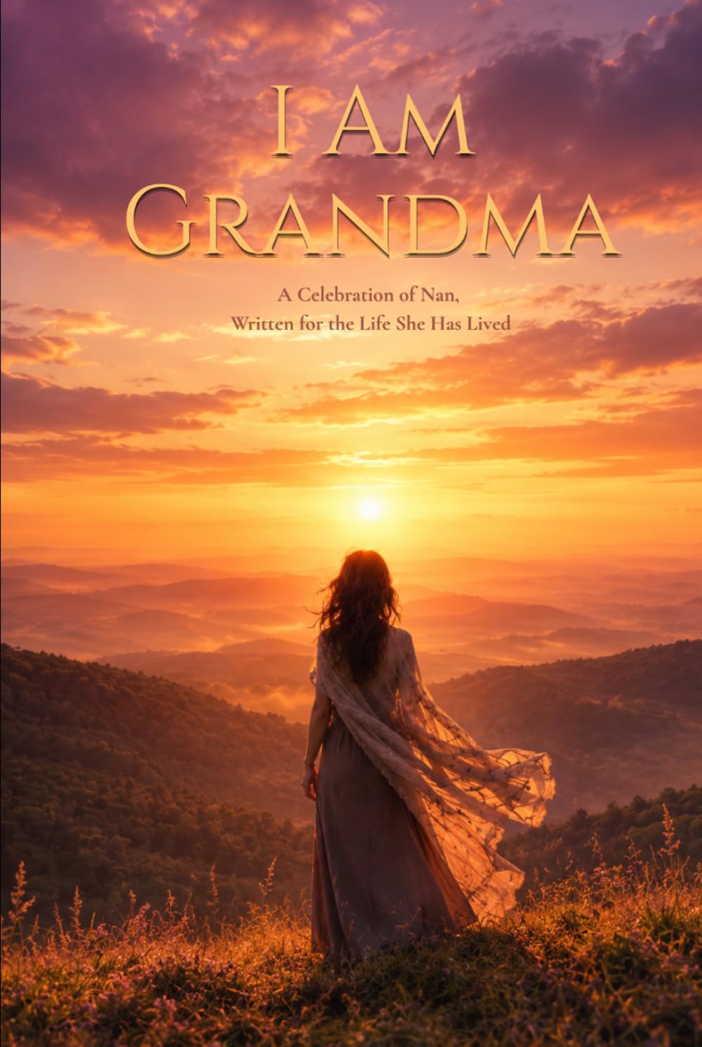 I Am Grandma: A Celebration of Grandma, Written for the Life She Has Lived