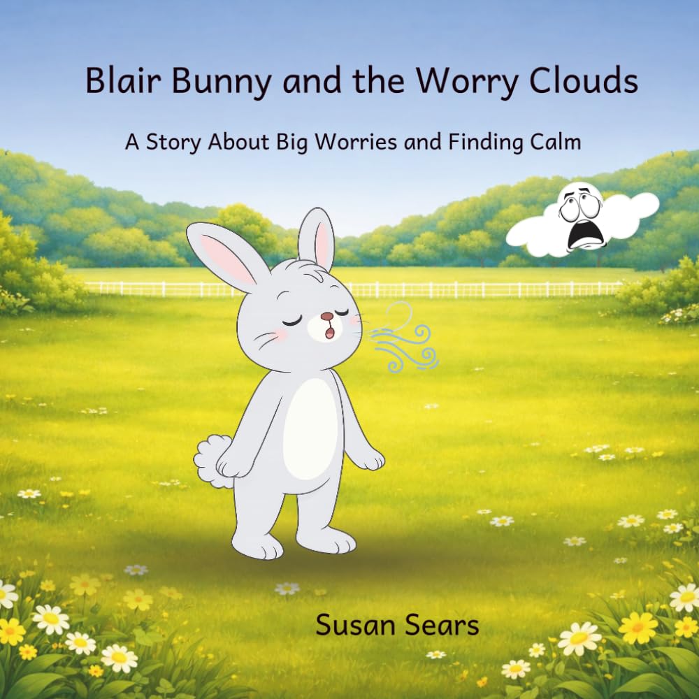 Blair Bunny and the Worry Clouds: A Story About Big Worries and Finding Calm (Blair Bunny's Adventures)