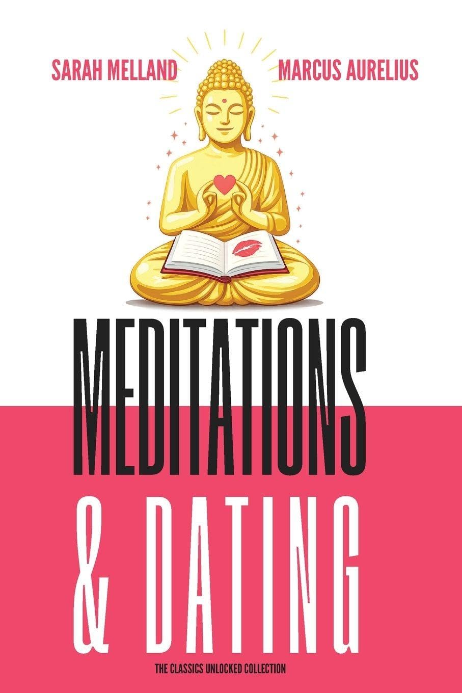 Meditations & Dating (The Classics Unlocked Collection)