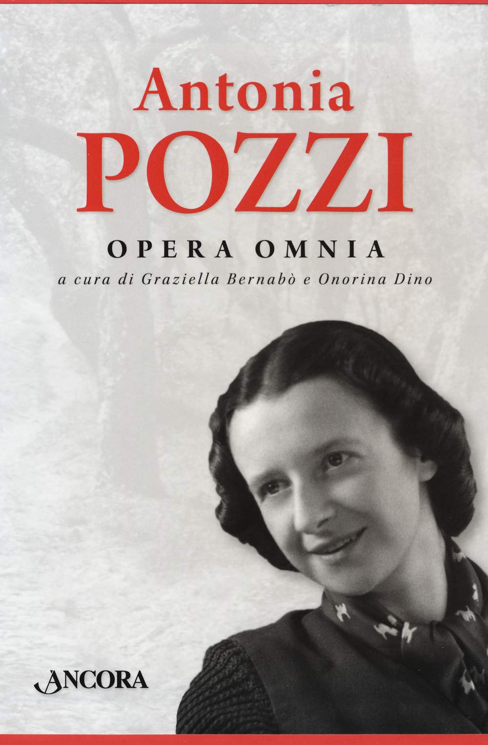 Antonia PozziOpera omnia: Parole-Ti scrivo dal mio vecchio tavolo... Lettere 1919-1938-Mi sento in un destino. Diari e altri scritti