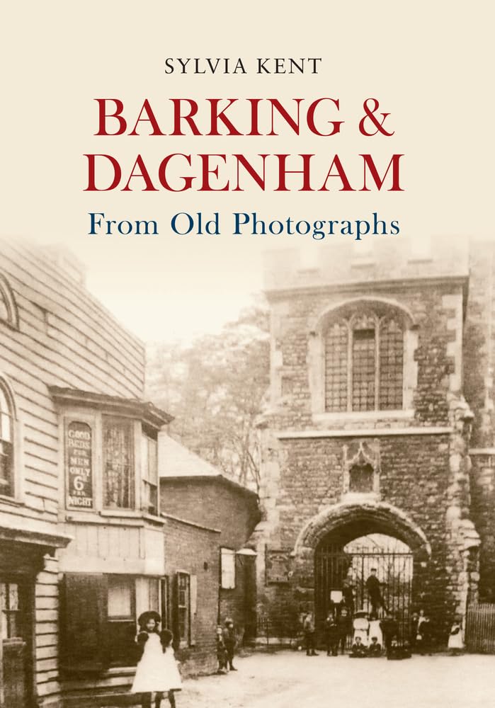 Barking & Dagenham From Old Photographs by Sylvia Kent - 9781445622446