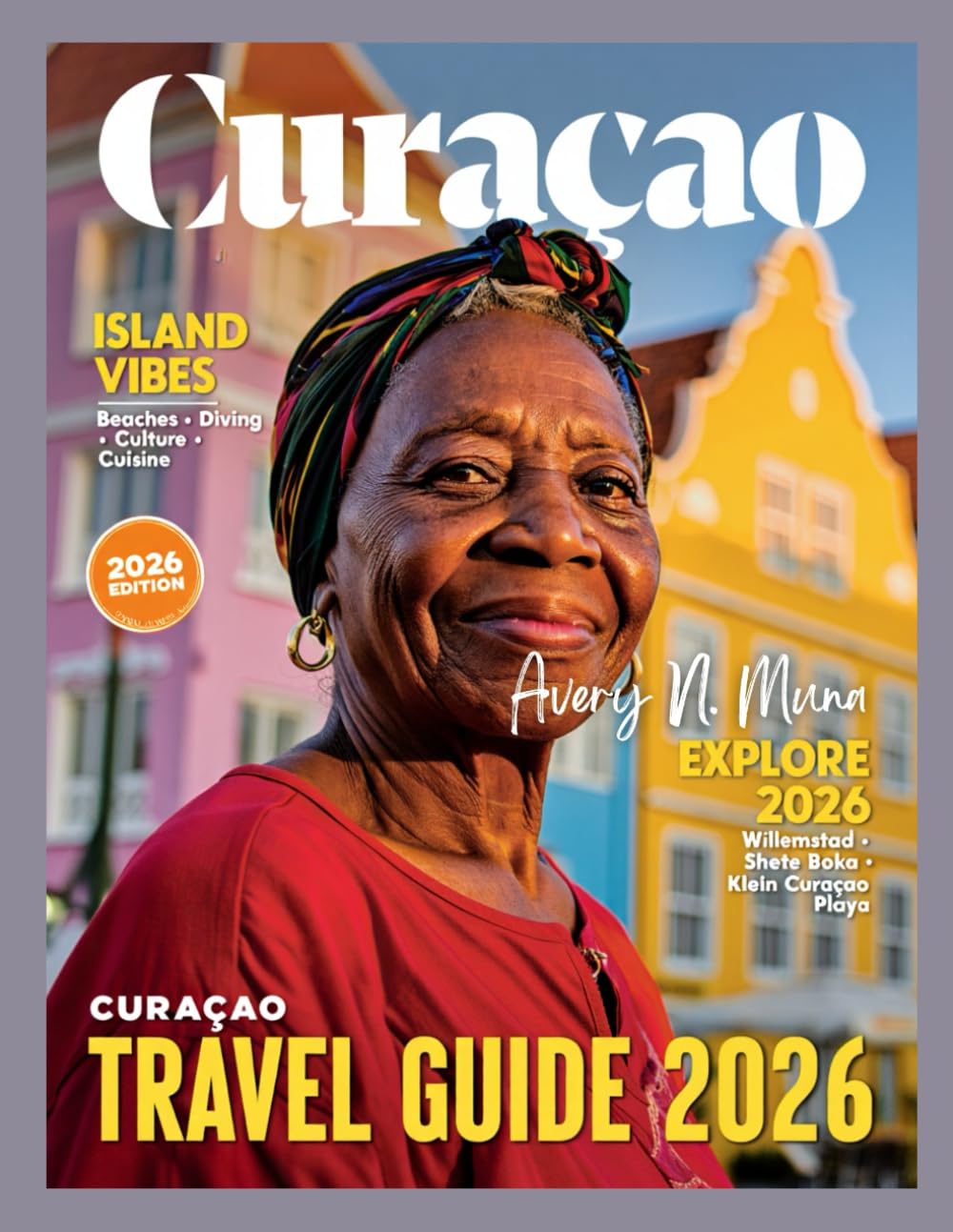 Curacao Travel Guide: Explore Pristine Beaches, Colorful Culture, Hidden Gems, Local Flavors, and Unforgettable Adventures in the Caribbean's Best Kept Secret