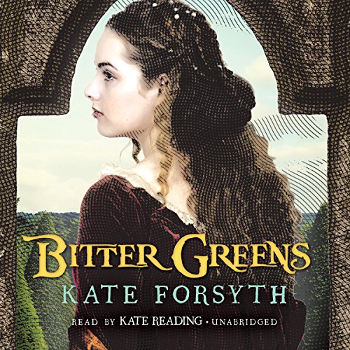 Bitter Greens (Audible Audio Edition) Kate Forsyth, Kate