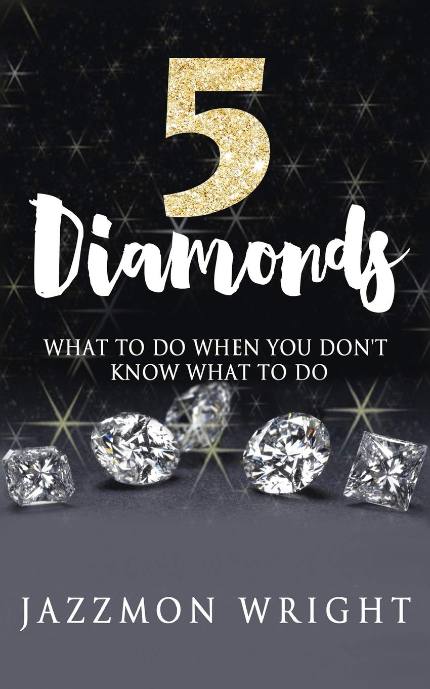 5 Diamonds: What To Do When You Don't Know What To Do