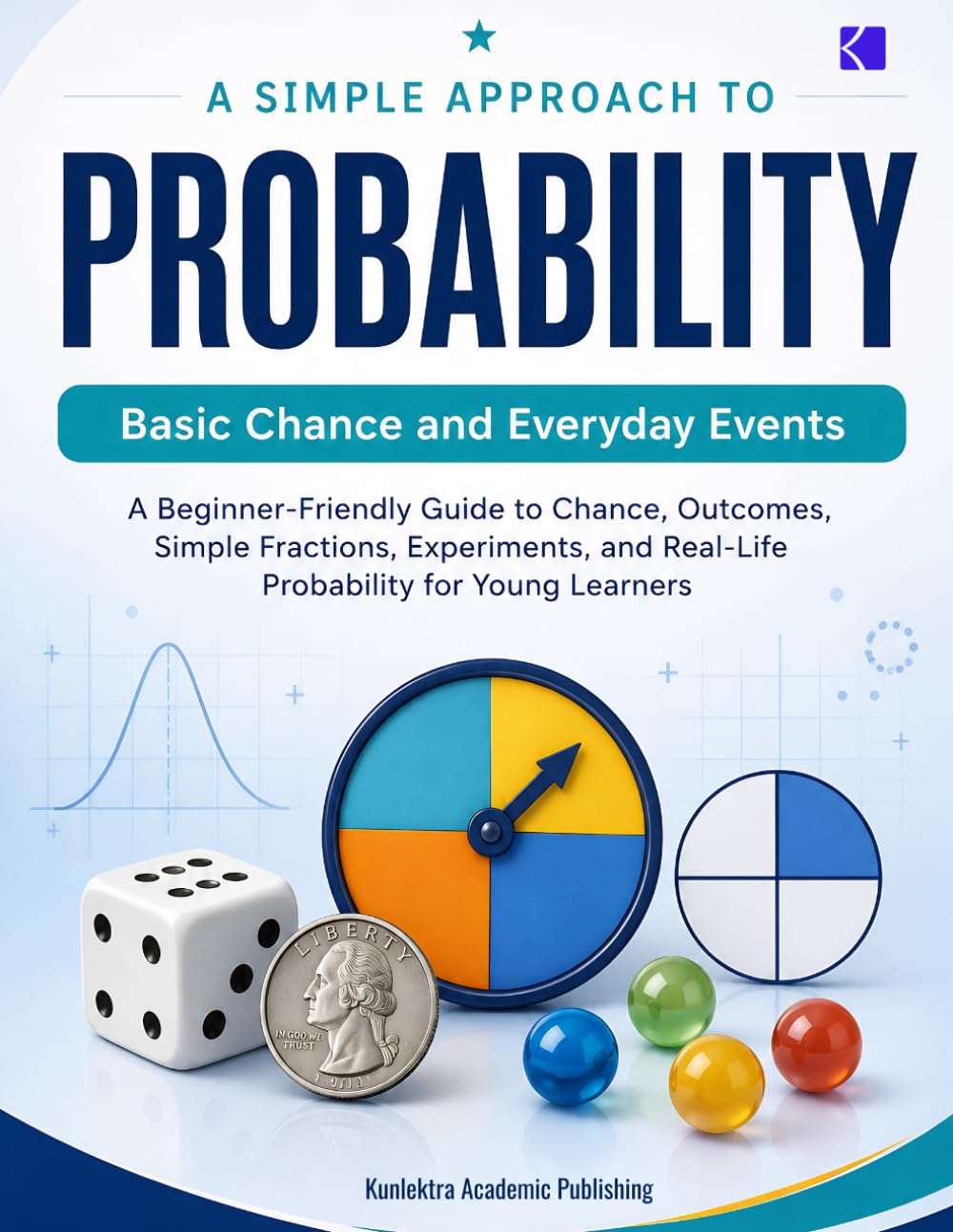 A Simple Approach to Probability – Basic Chance and Everyday Events (Kunlektra Probability Series)