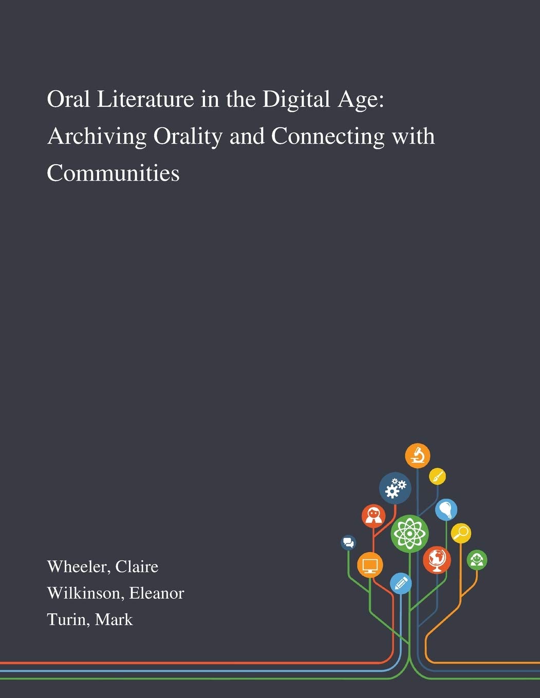 Oral Literature in the Digital Age: Archiving Orality and Connecting With Communities