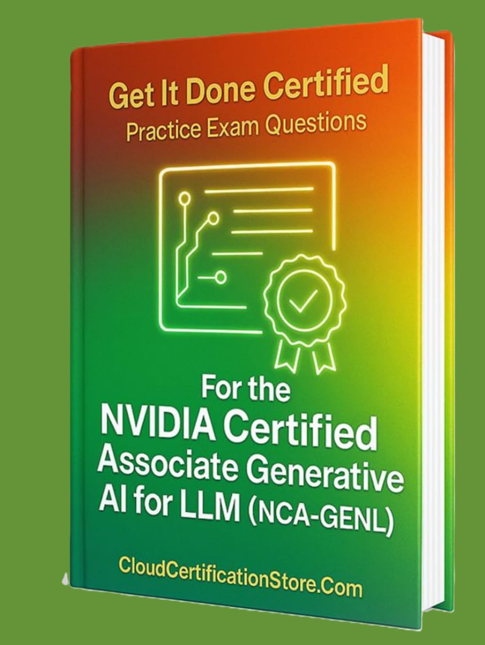 Get It Done Certified Practice Exam Questions for the the NVIDIA Certified Associate Generative AI LLMs (NCA-GENL): 550 Exam-Style Questions | Detailed Explanations | Review Checklist & Scorecard