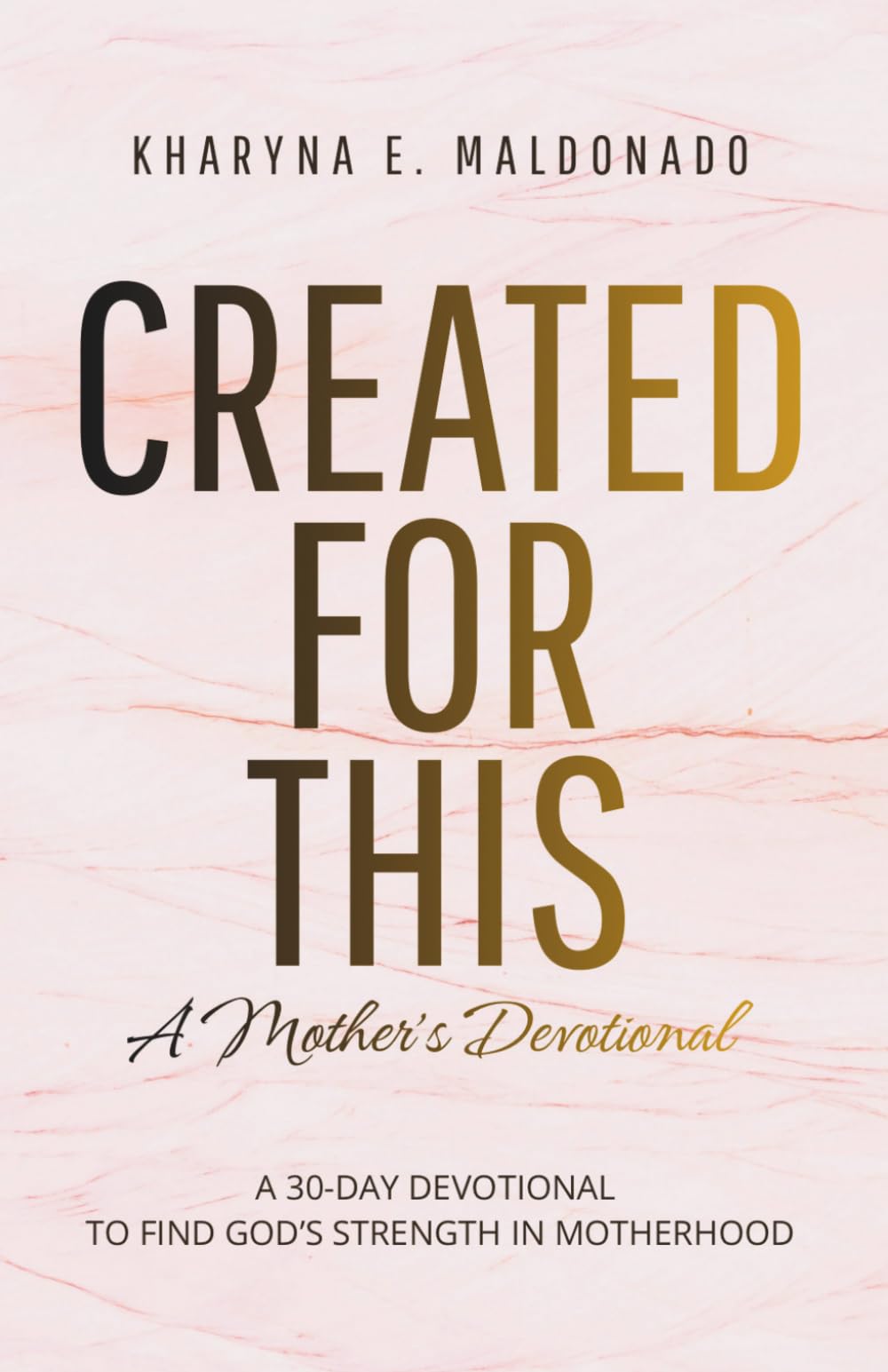 Created for This: A Mother’s Devotional: A 30-Day Devotional to Find God’s Strength in Motherhood