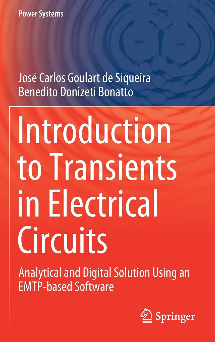 Introduction to Transients in Electrical Circuits: Analytical and Digital Solution Using an EMTP-based Software (Power Systems)