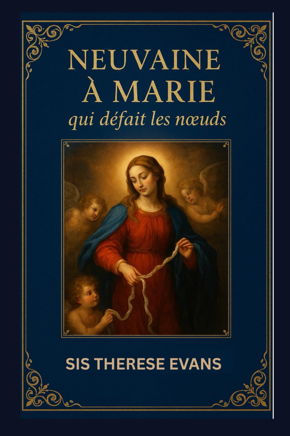 Neuvaine à Marie qui défait les nœuds: Une puissante prière de 9 jours pour guérir, restaurer et trouver la paix par l'intercession de Marie