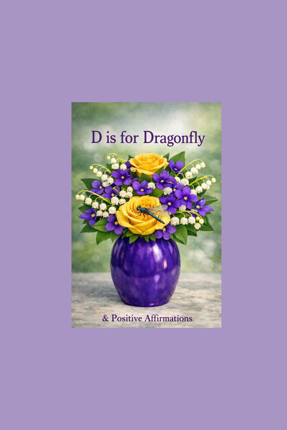 D is for Dragonfly & Positive Affirmations