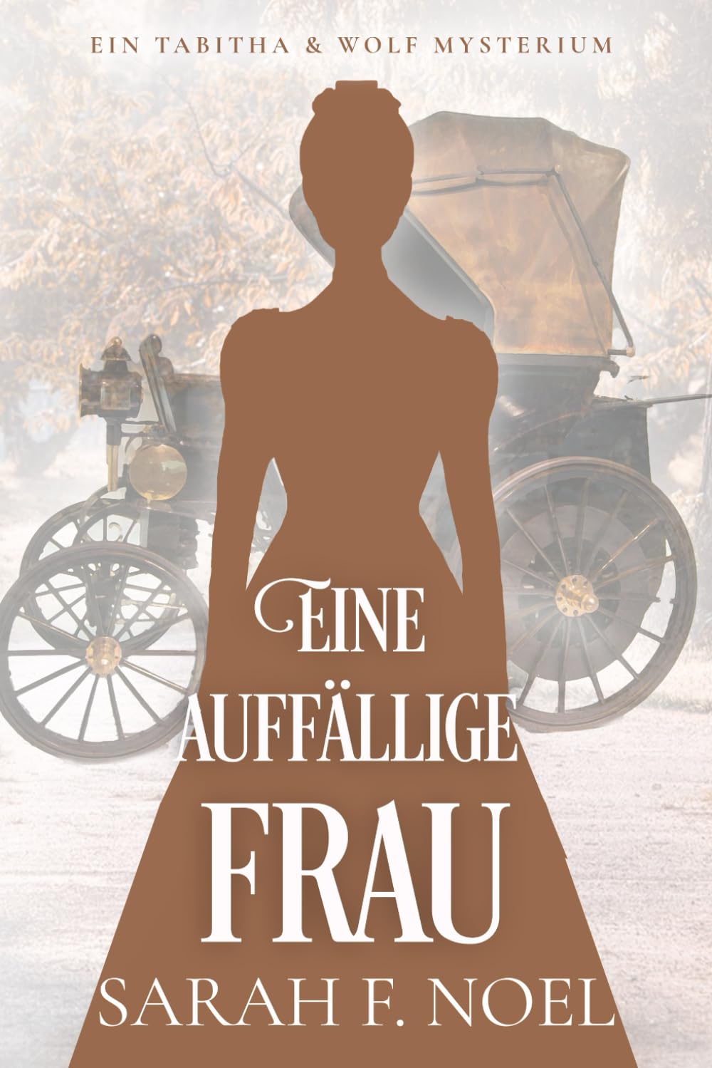 Eine auffällige Frau: Ein Historischer Liebeskrimi mit Tabitha und Wolf (Tabitha und Wolf – Historische Krimis)