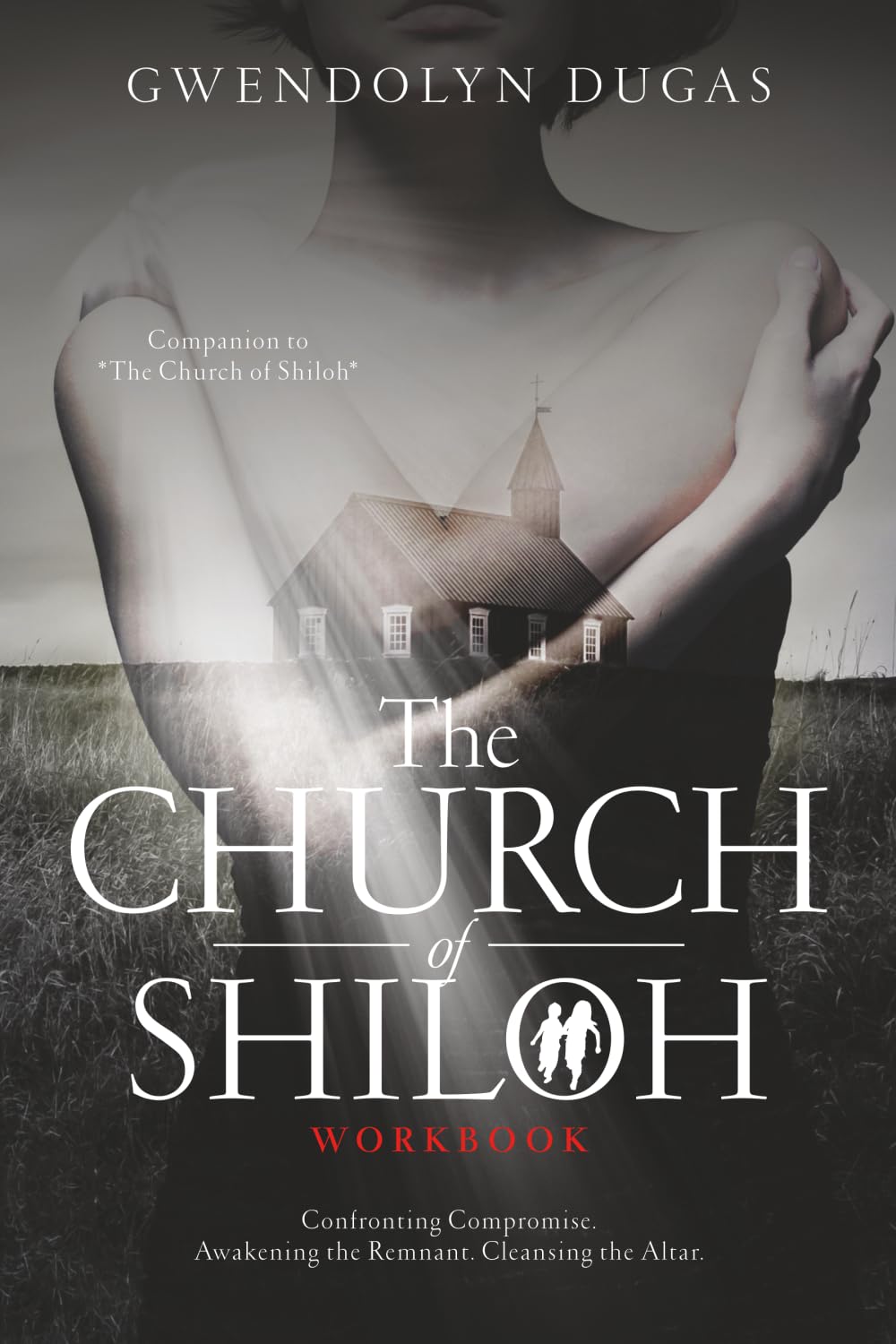 The Church of Shiloh Workbook Edition: A Prophetic Workbook for Confronting Sin, Cleansing the Church, and Restoring the Fear of the Lord