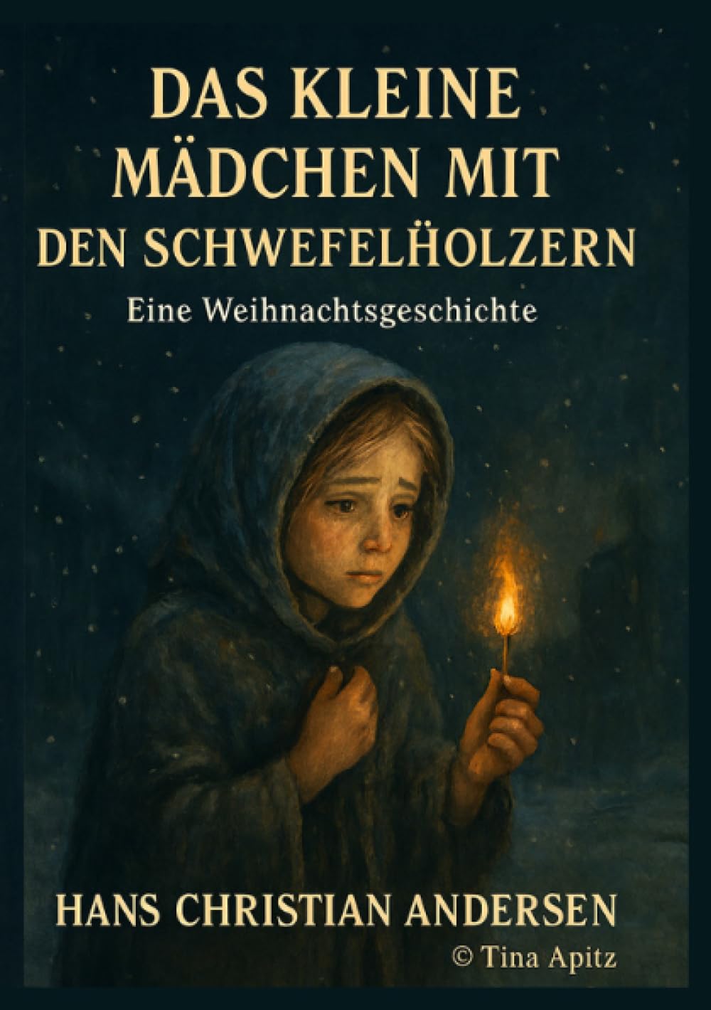 Das kleine Mädchen mit den Schwefelhölzern: Eine Weihnachtsgeschichte