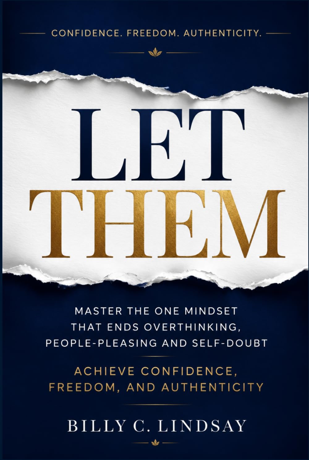LET THEM: Master the One Mindset That Ends Overthinking, People-Pleasing and Self-Doubt - Achieve Confidence, Freedom, and Authenticity