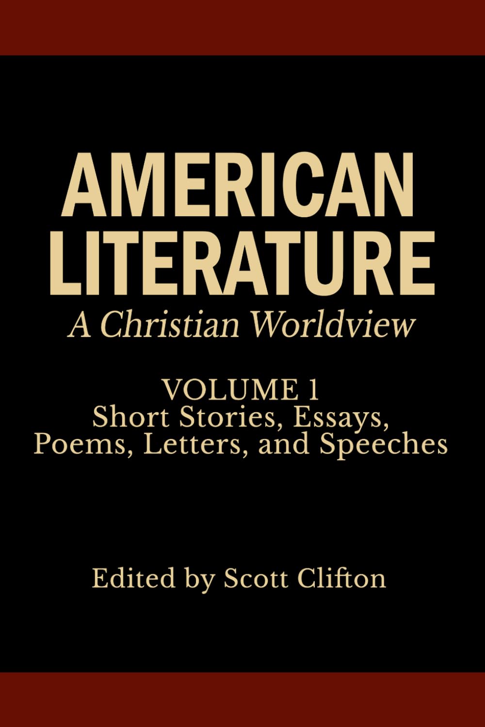 American Literature: A Christian Worldview: Volume 1: Short Stories, Essays, Poems, Letters, and Speeches