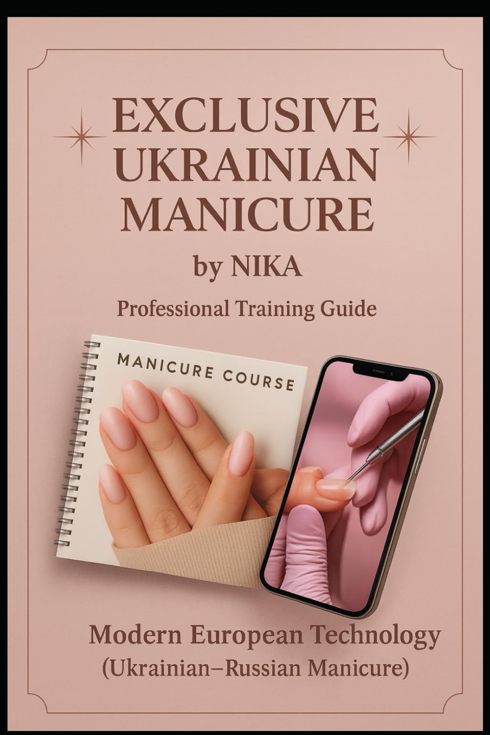 Exclusive Ukrainian Manicure by NIKA: Professional Training Guide for Nail Artist and Beauty Expert