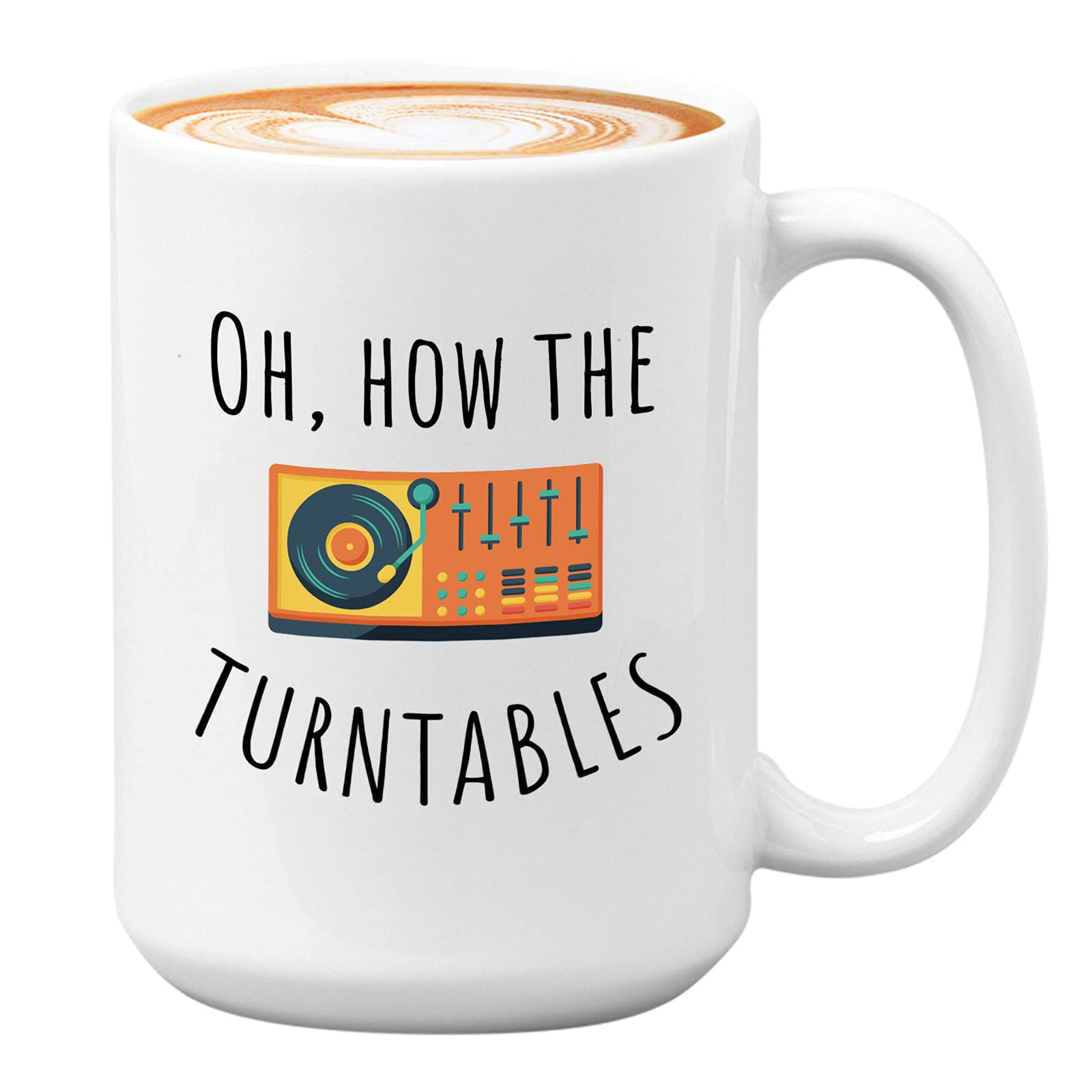 Amazon Com Dj Coffee Mug 15 Oz White Oh How The Turntables Disk Jockey Radio Announcer Retro Vintage Electronic Music Home Kitchen