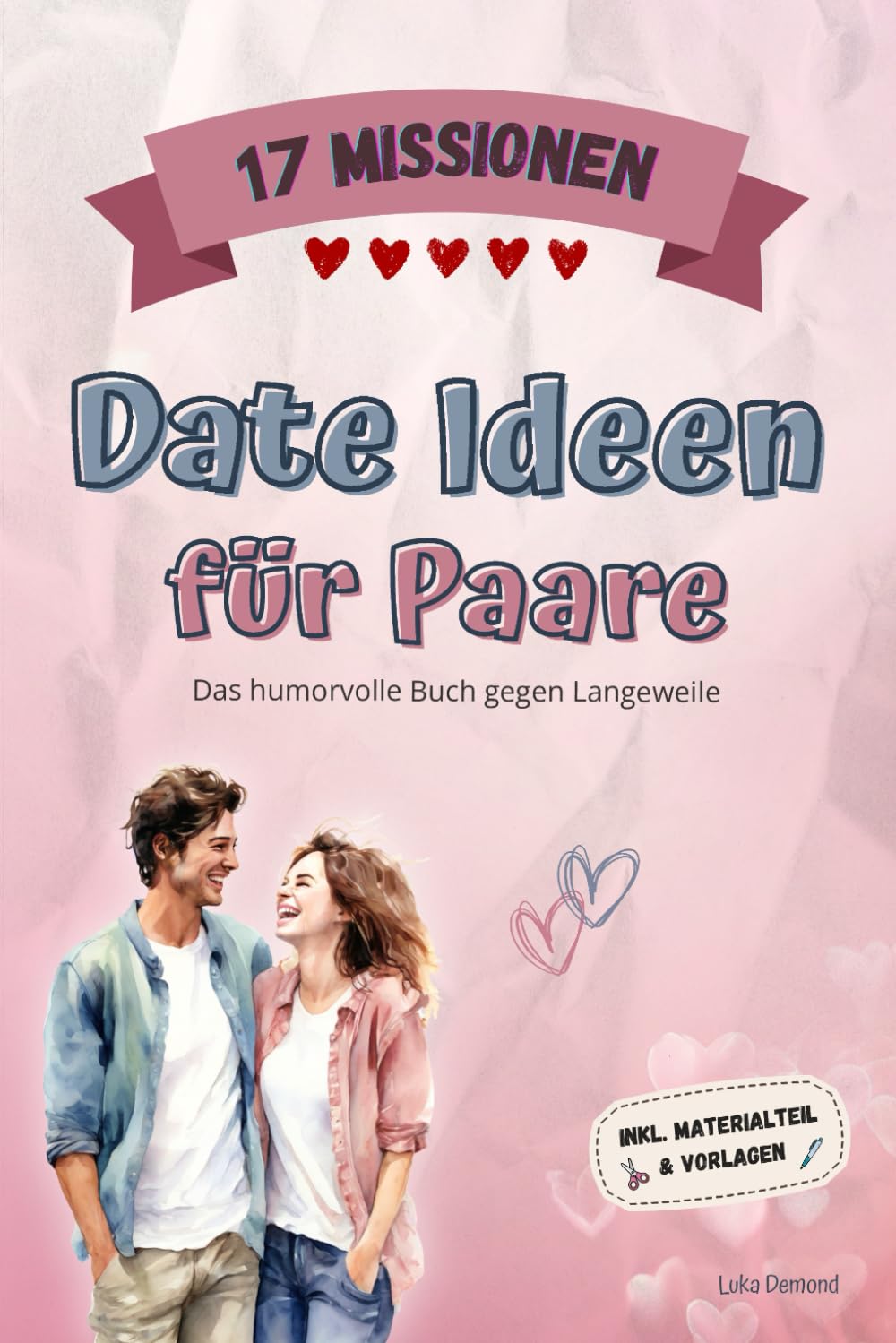 Date Ideen für Paare – Das Challenge-Buch gegen Langeweile: 17 kreative Missionen & Spiele für Zwei. Das humorvolle Buch zum Ausfüllen & Lachen (inkl. Materialteil mit Karten & Vorlagen)