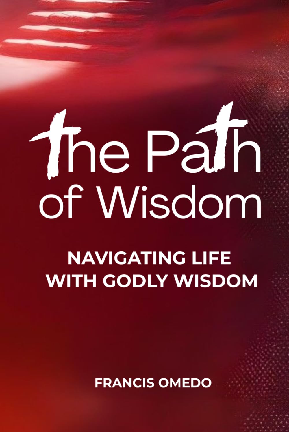 The Path of Wisdom: Navigating Life with Godly Wisdom