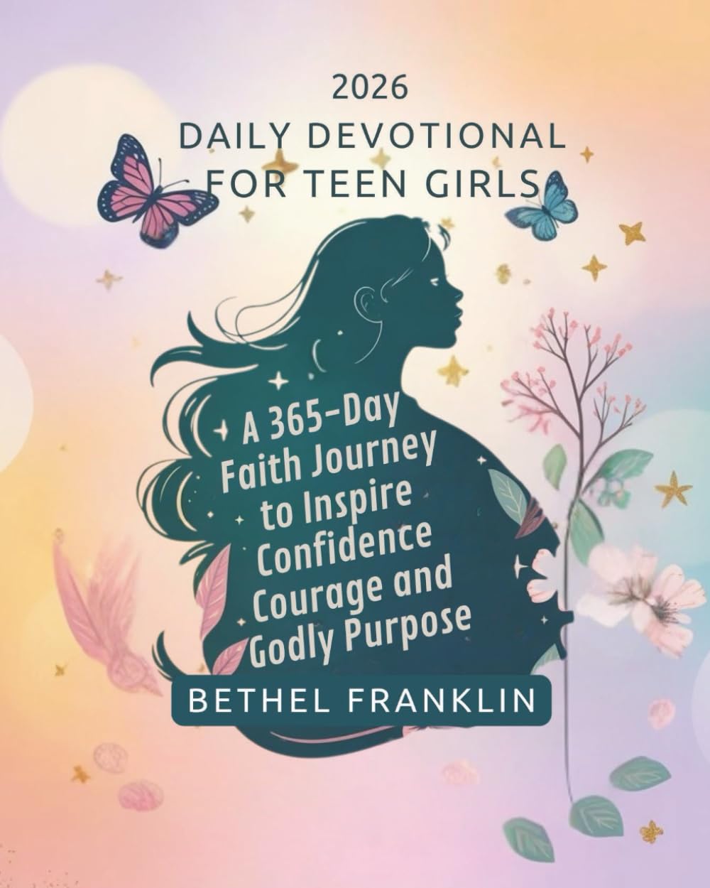 2026 DAILY DEVOTIONAL FOR TEEN GIRLS: A 365-Day Faith Journey to Inspire Confidence Courage and Godly Purpose (2026 DAILY DEVOTIONS FOR CHRISTIANS)