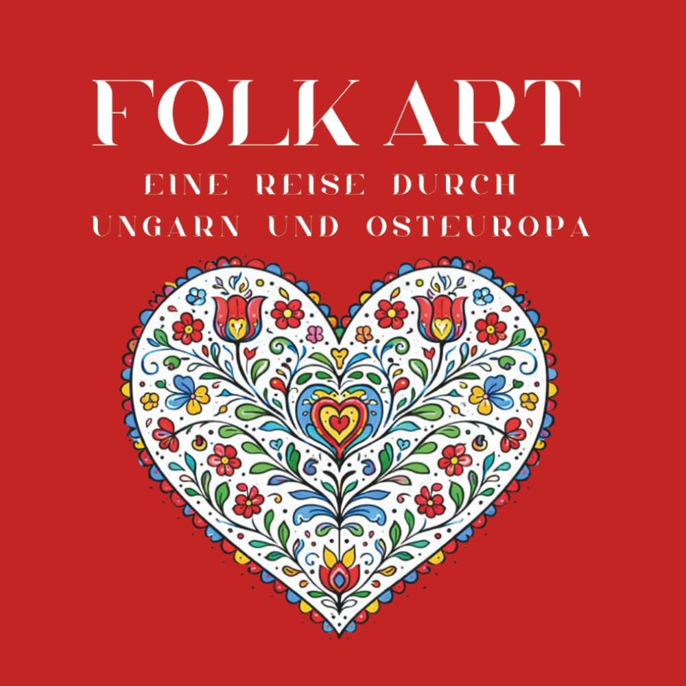 "Folk Art" - eine Reise durch Ungarn und Osteuropa: Ausmalbuch für Erwachsene mit traditionellen Motiven aus Volkskunst, Tierwelt, ländlichem Leben uvm.