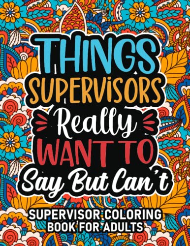 Supervisor Gifts For Women: Supervisor Coloring Book For Adults: Motivational Swear Word Coloring Book for Supervisors with funny Cuss Words And Curse ... Relaxation, Supervisor Gifts For Women & Men