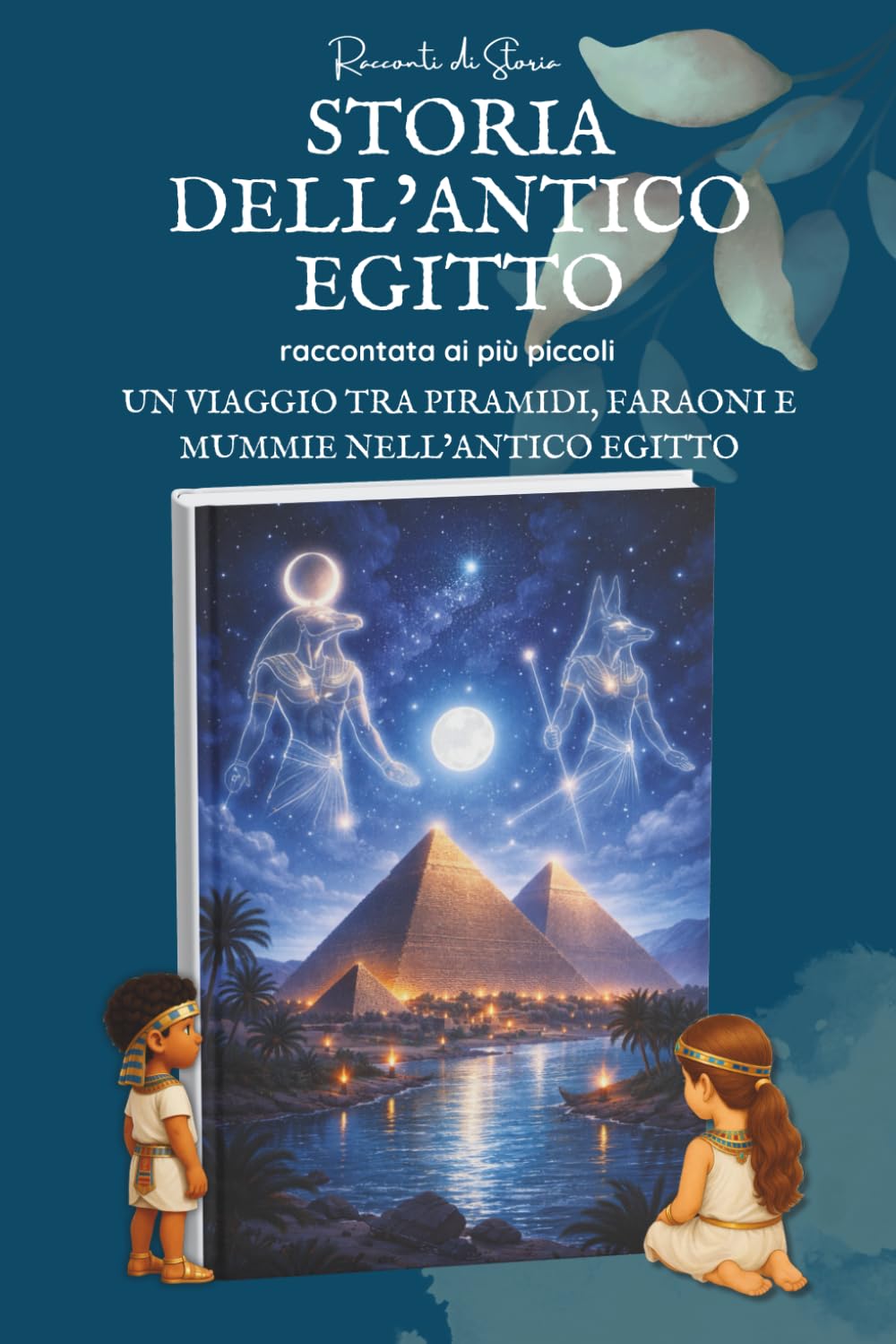 Storia dell’Antico Egitto raccontata ai più piccoli: Un viaggio meraviglioso tra piramidi, faraoni e mummie nell’Antico Egitto | Libro sull'Antico ... Storia – La storia raccontata ai più piccoli)