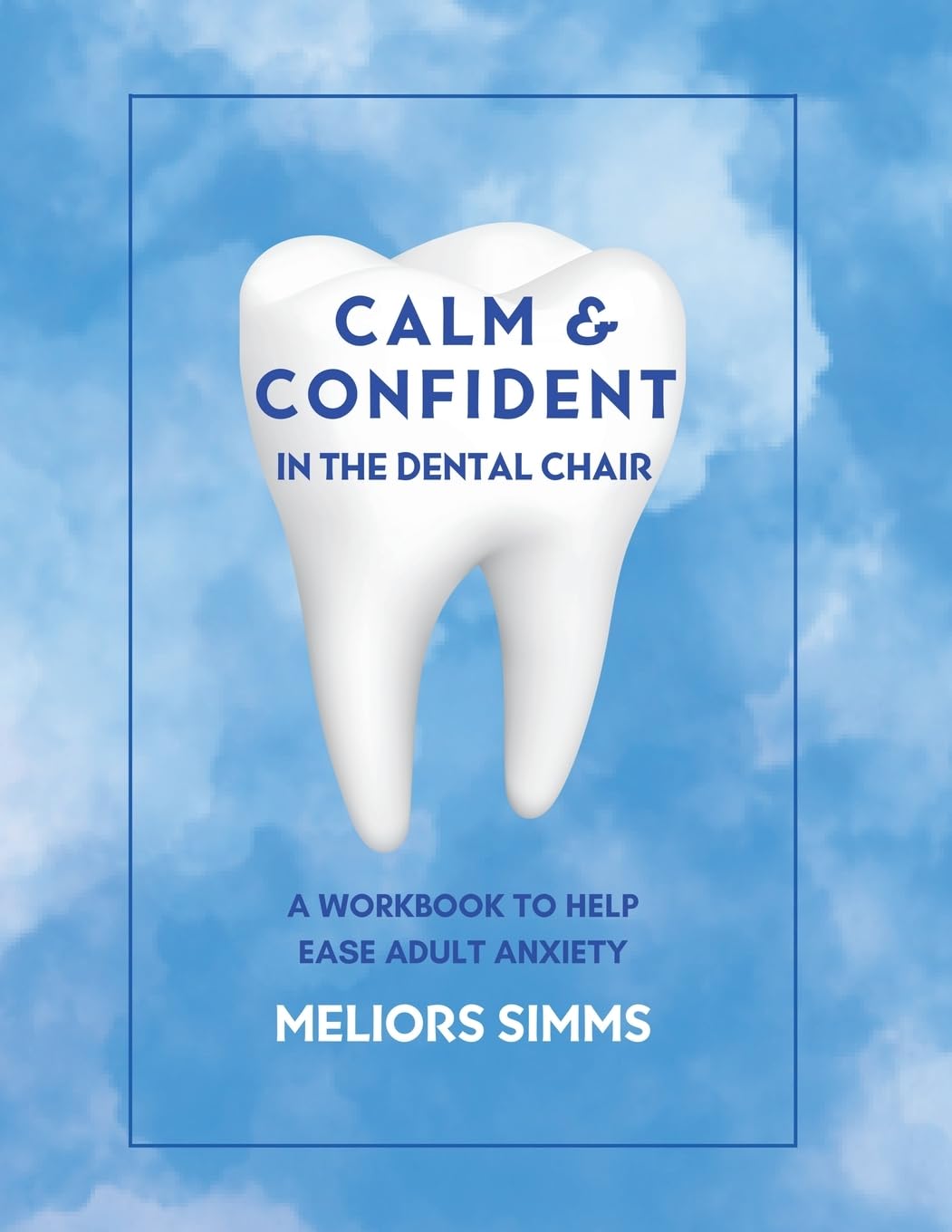 Calm & Confident in the Dental Chair: A Workbook to Help Ease Adult Anxiety: 1 (Holistic Tooth Fairy Workbooks)