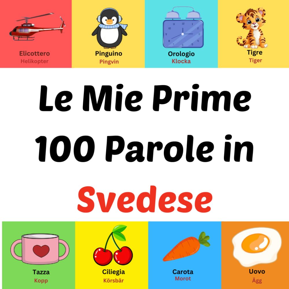 Le Mie Prime 100 Parole in Svedese: Libro illustrato per bambini da 1 a 10 anni
