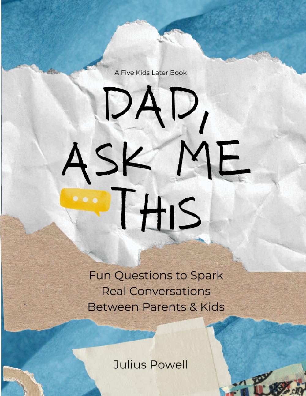Dad, Ask Me This: Fun Questions to Spark Real Conversations Between Parents and Kids