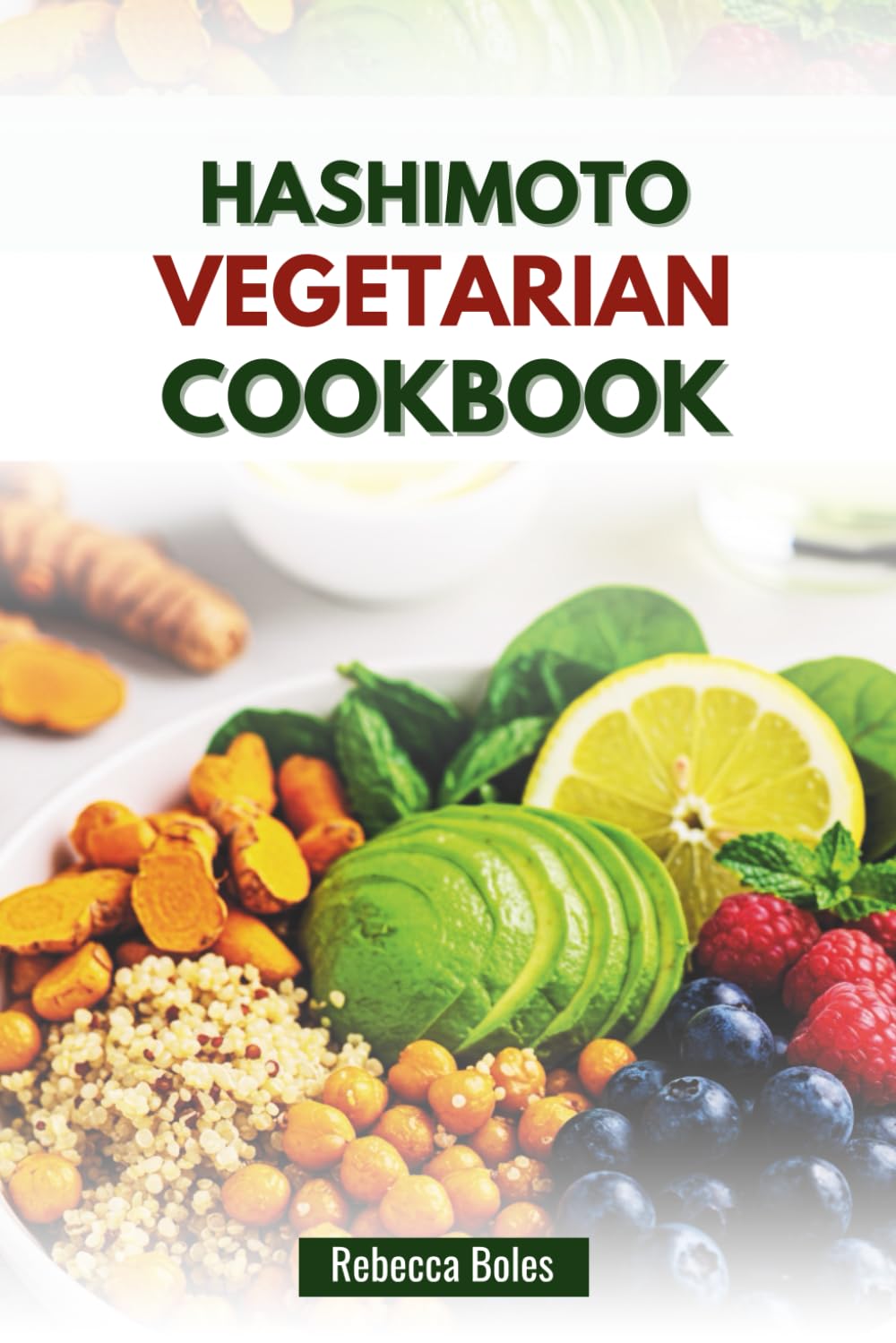 HASHIMOTO VEGETARIAN COOKBOOK: Delicious Recipes to Support Thyroid Wellness and Reduce Inflammation