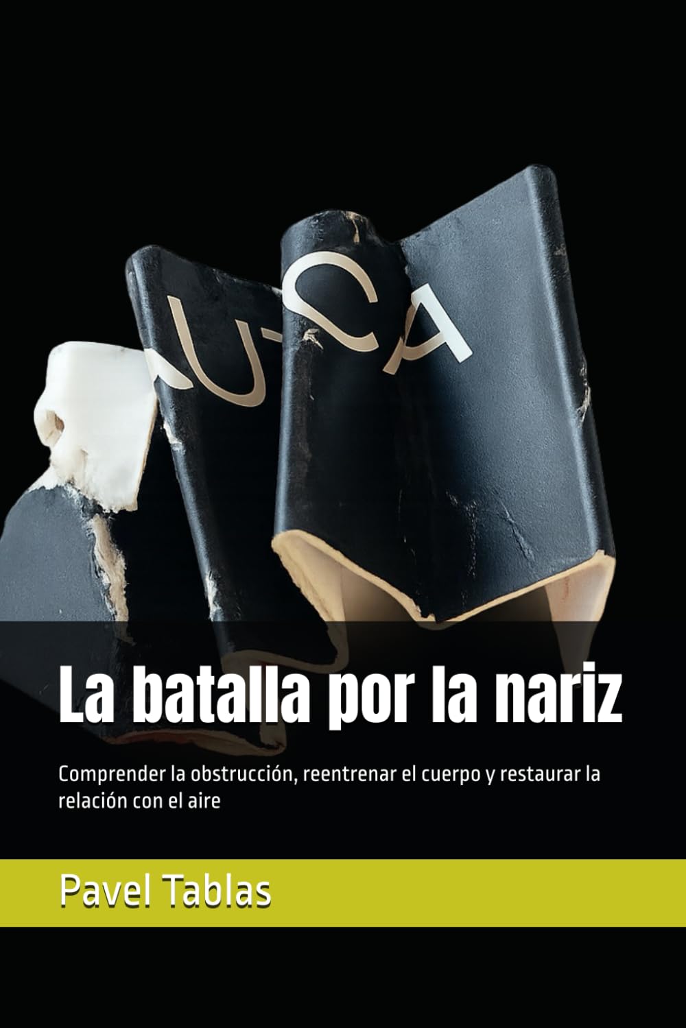 La batalla por la nariz: Comprender la obstrucción, reentrenar el cuerpo y restaurar la relación con el aire (The Embodied Life Series)