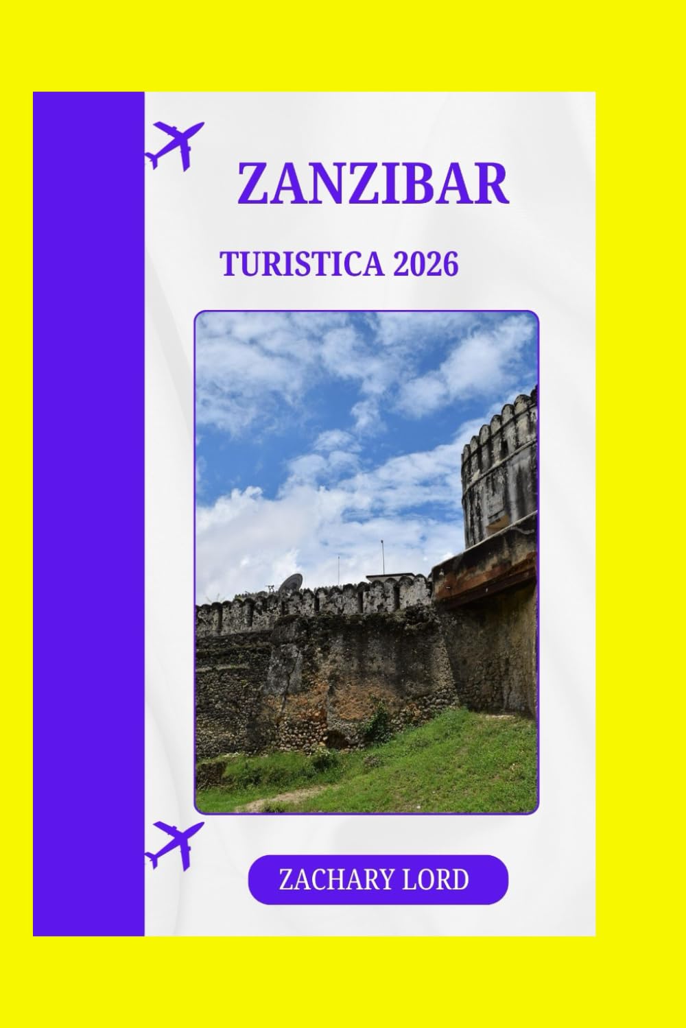 ZANZIBAR TURISTICA 2026: “L'esploratore definitivo delle isole della Tanzania: itinerari, punti gastronomici, approfondimenti culturali e consigli economici”