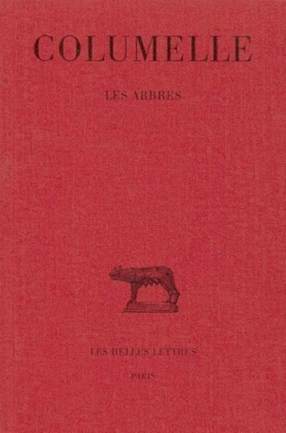 Columelle, Les Arbres: Tome 13 : Les arbres: 278 (Collection Des Universitaes de France,)