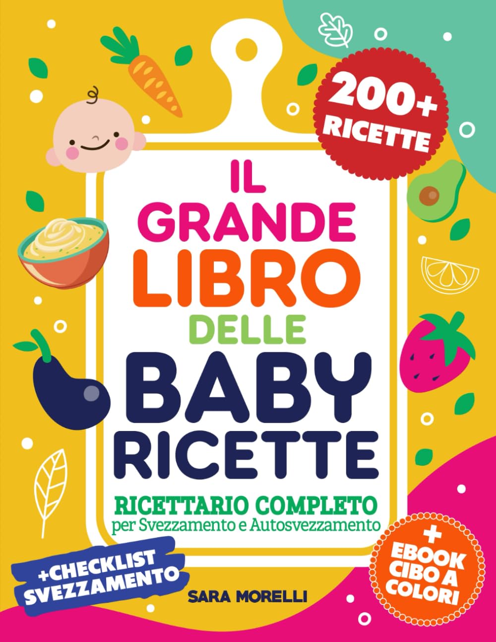 IL GRANDE LIBRO DELLE BABY RICETTE: Ricettario Completo Per Svezzamento e Autosvezzamento - 200+ Ricette Nutrienti e Veloci per Ogni Fase Della ... e Crescita per Genitori Consapevoli)