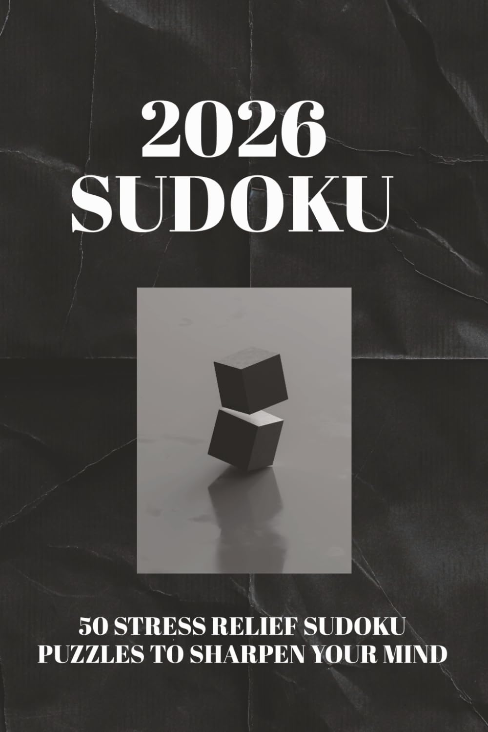 2026 SUDOKU PUZZLE BOOK: Sudoku puzzles for Stress Relief | Help sharpen your mind, relax and Focus | 6x9 inches , 100 pages | 50 puzzles | Solutions Included