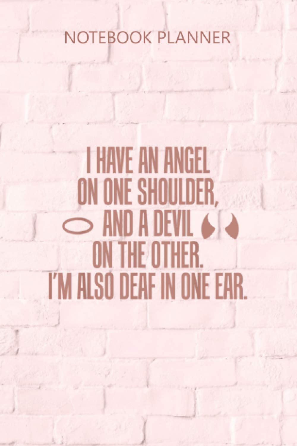 Notebook Planner Angel On One Shoulder Devil On Other Deaf In One Ear: Passion, Planner, Goals, Diary, Over 100 Pages, 6x9 inch, Monthly, To Do