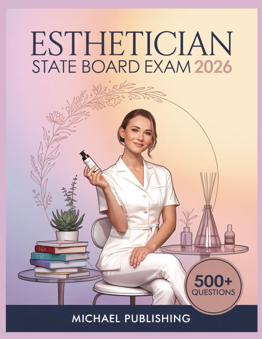 Esthetician State Board Exam Prep 2026: Exam Success Made Easy, 500+ Practice Questions, Comprehensive Answer Explanations, Complete Content Review, and Effective Study Techniques