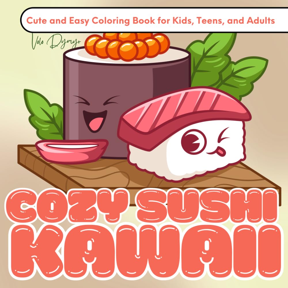 Cozy Sushi Kawaii – Cute and Easy Coloring Book for Kids, Teens, and Adults: 50 Adorable Sushi-Themed Illustrations to Color – A Kawaii Moment of Calm and Joy for All Ages