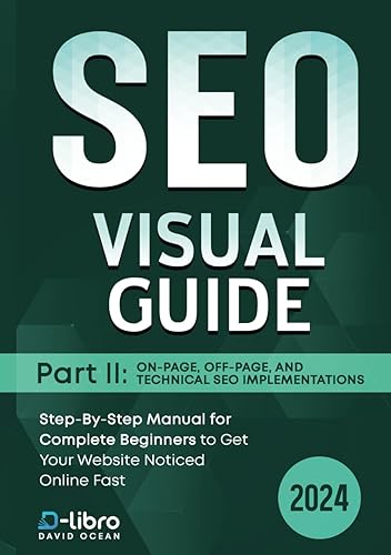Search Engine Optimization (SEO) Visual Guide – Part II: On-Page, Off-Page, and Technical SEO Implementations: Step-By-Step Manual for Complete ... Noticed Online Fast (SEO Books 2024, Band 2)