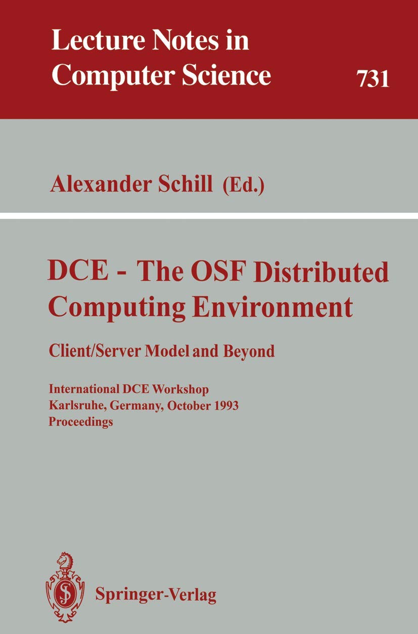 DCE - The OSF Distributed Computing Environment, Client/Server Model and Beyond: International DCE Workshop, Karlsruhe, Germany, October 7-8, 1993. ... Notes in Computer Science, 731, Band 731)